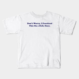 dont worry i practiced this on a doll once, Funny Nurse Shirt, Sarcastic Nurse, Funny Surgeon Kids T-Shirt